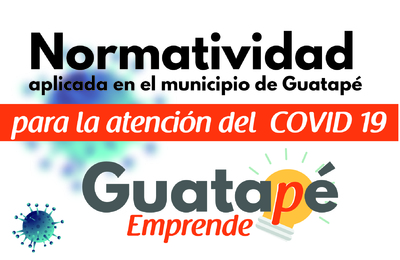 Normatividad aplicada en el municipio de Guatapé para la atención del  COVID 19