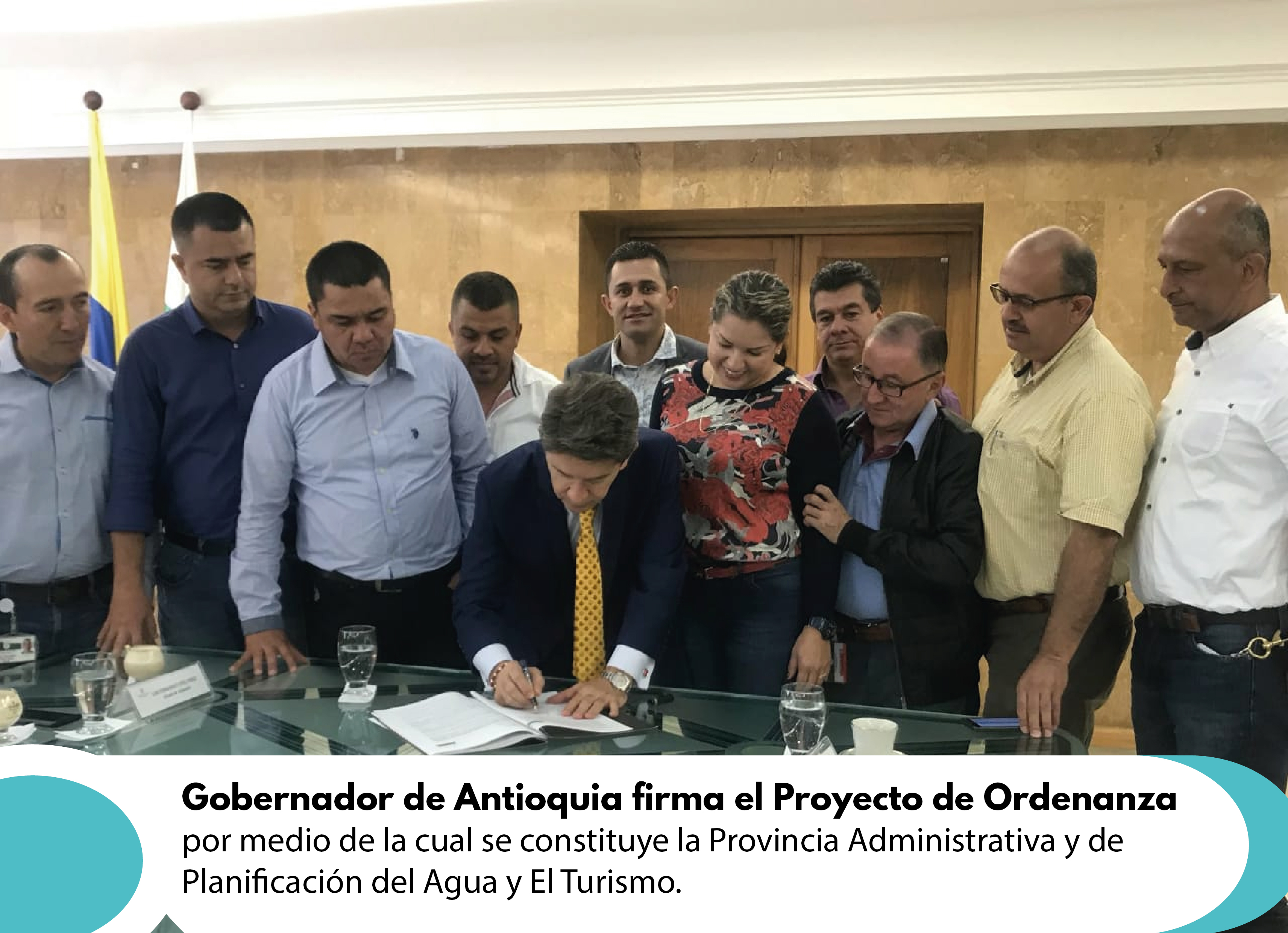 Gobernador de Antioquia firma el Proyecto de Ordenanza por medio de la cual se constituye la Provincia Administrativa y de Planificación del Agua y El Turismo.